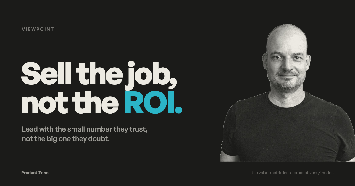 Sell the job, not the ROI — the benefits continuum: the job your product does now (near, solid) versus the far-off ROI (faint).